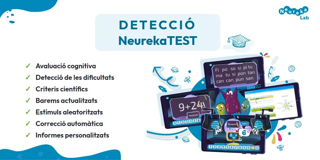 Detecció amb NeurekaTEST. Característiques: avaluació cognitiva; detecció de les dificultats; criteris científics; baremos actualitzats; estímuls aleatoritzats; correcció automática; informes personalitzats.